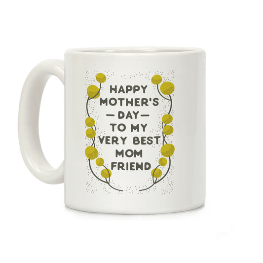 Happy Mother's Day To My Very Best Mom Friend Coffee Mug