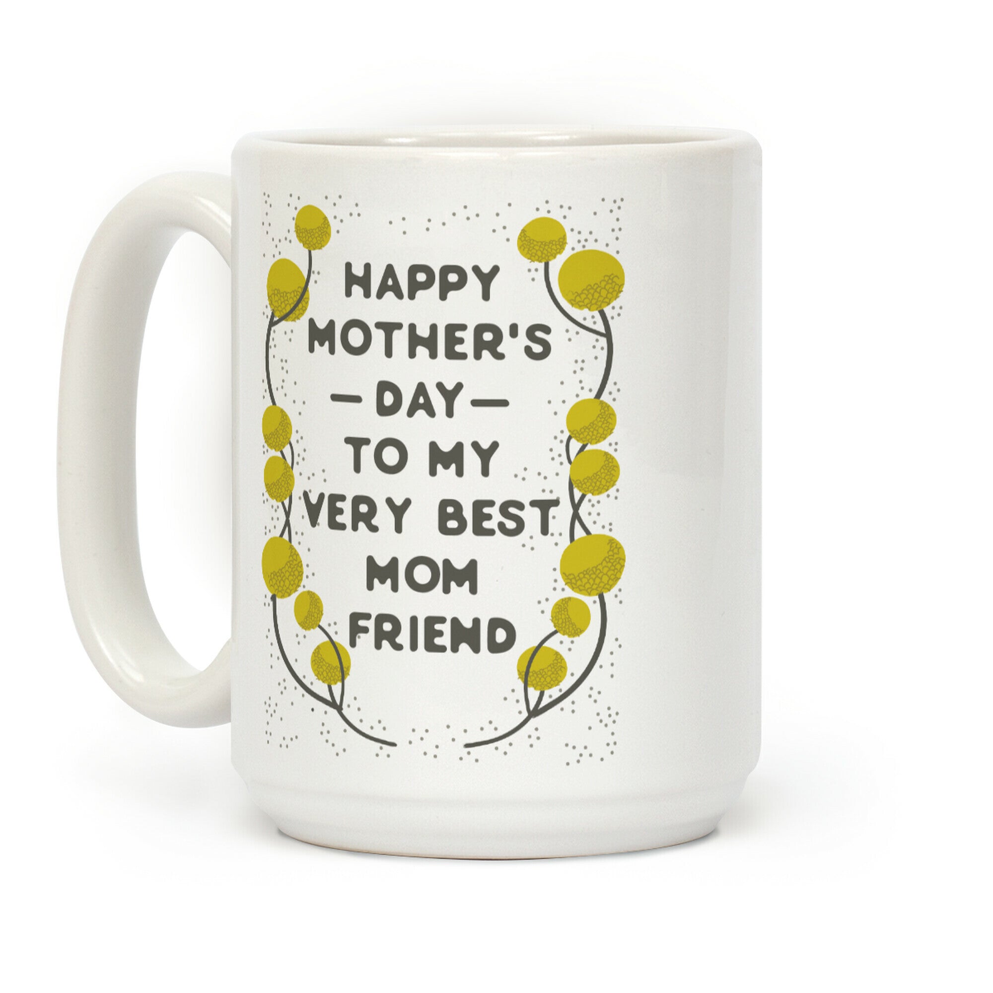 Happy Mother's Day To My Very Best Mom Friend Coffee Mug