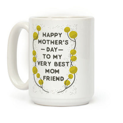 Happy Mother's Day To My Very Best Mom Friend Coffee Mug