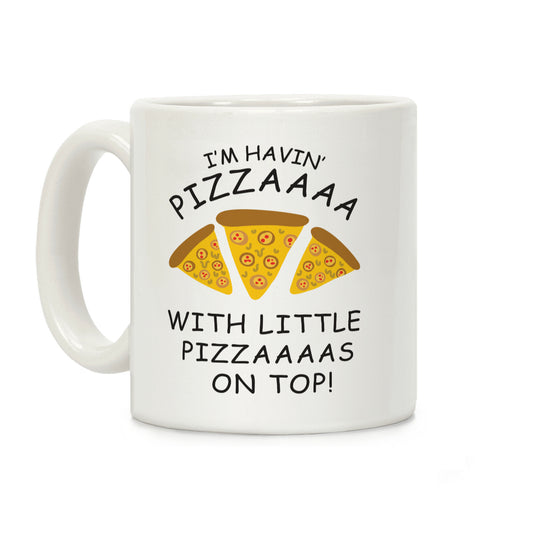 I'm Having Pizzaaaa With Little Pizzaaaas On Top Trump Coffee Mug