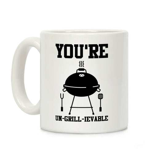 You're Un-grill-ievable Coffee Mug