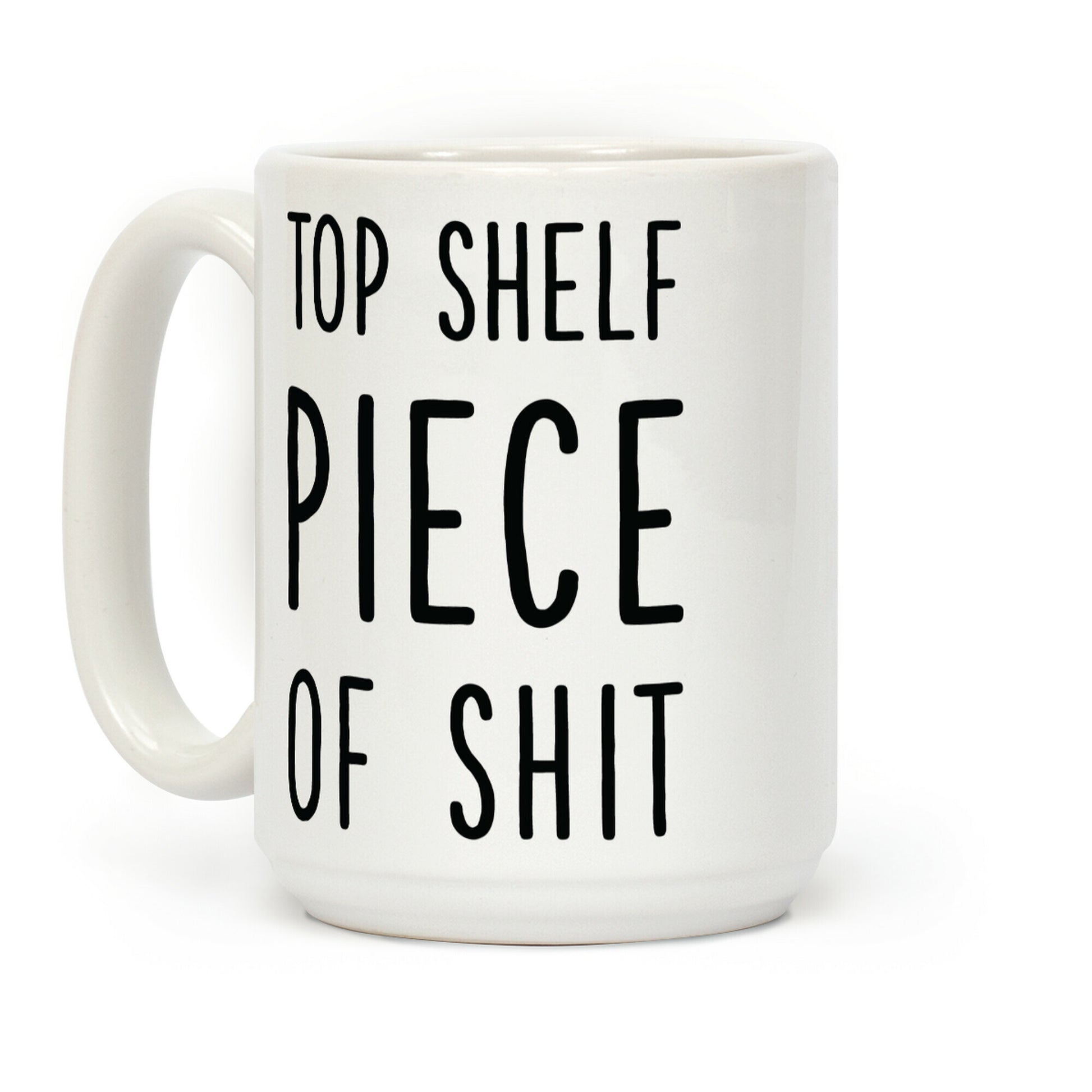 Top Shelf Piece of Shit Coffee Mug