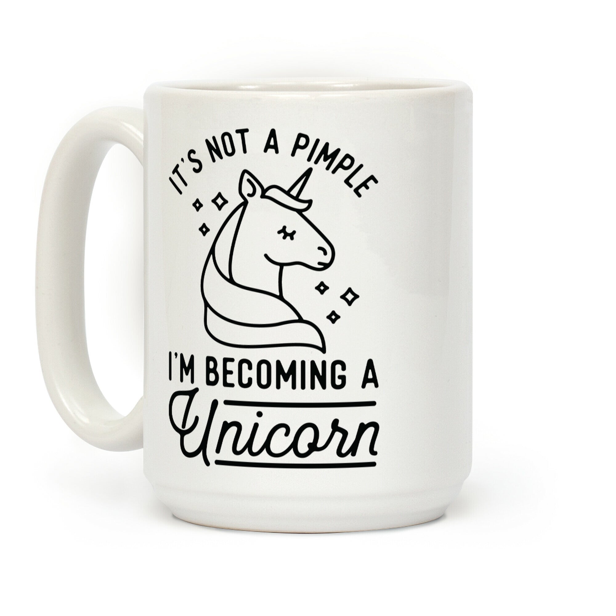 That's Not a Pimple I'm Becoming a Unicorn Coffee Mug