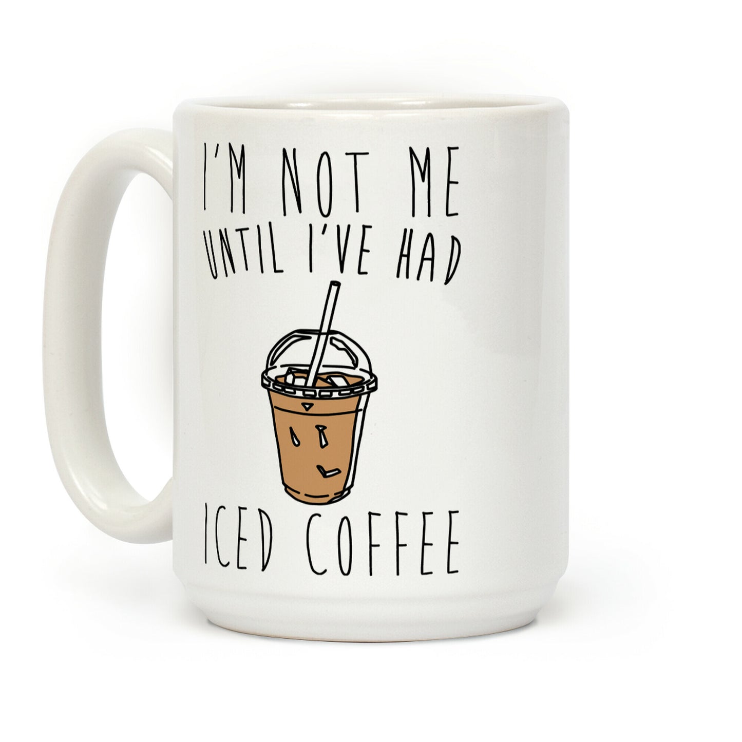 I'm Not Me Until I've Had Iced Coffee Coffee Mug