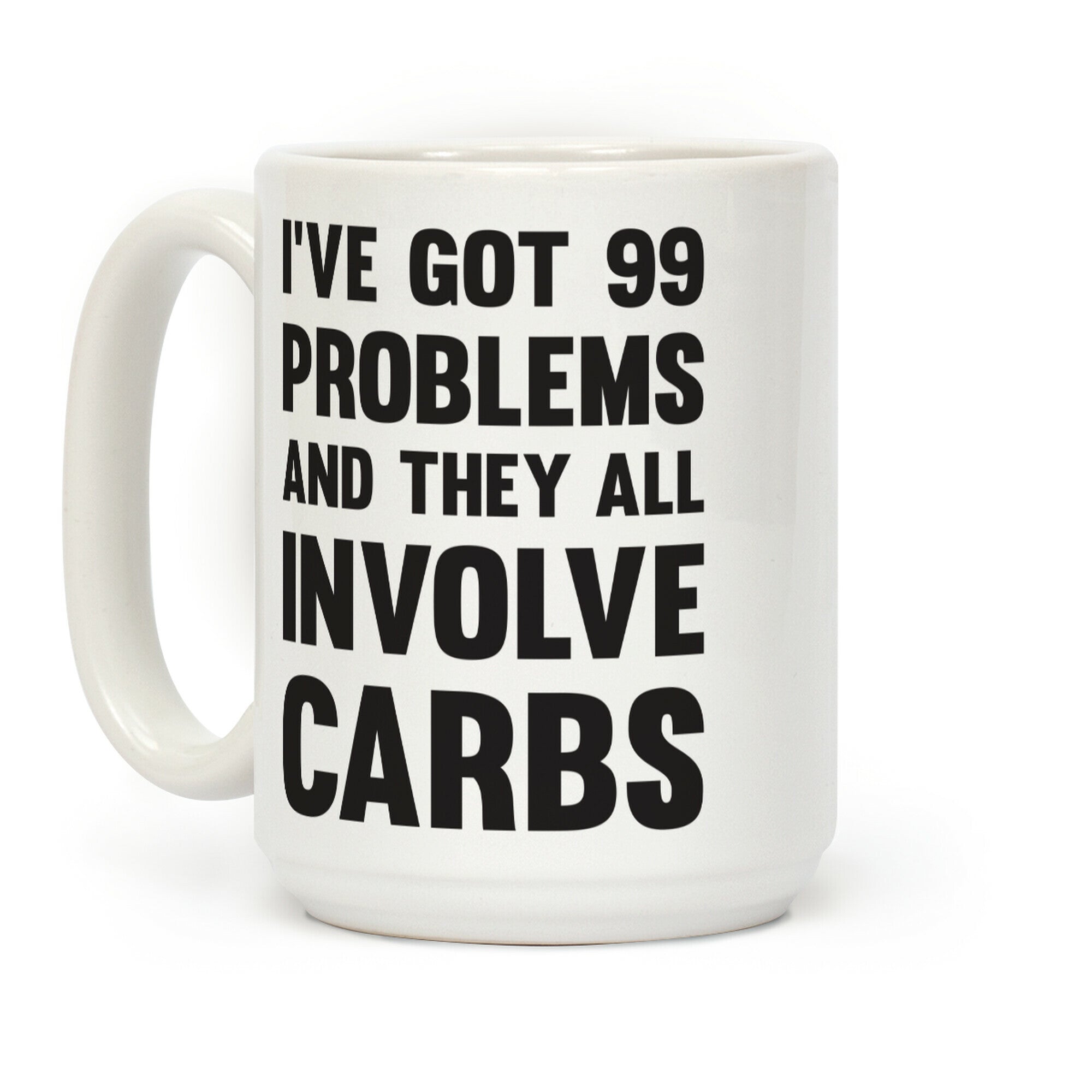 I've Got 99 Problems And They All Involve Carbs Coffee Mug