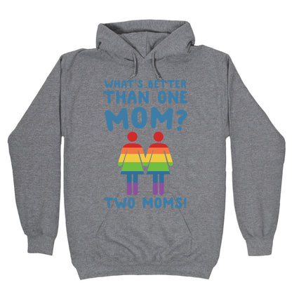 What's Better Than One Mom? Two Moms! Hoodie