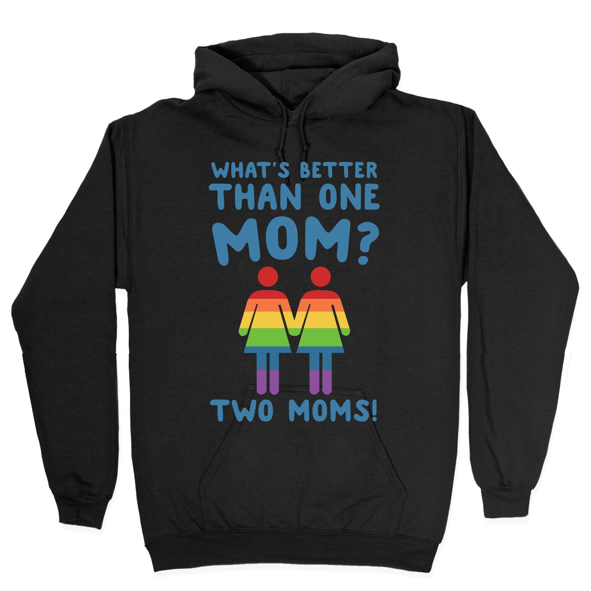 What's Better Than One Mom? Two Moms! Hoodie