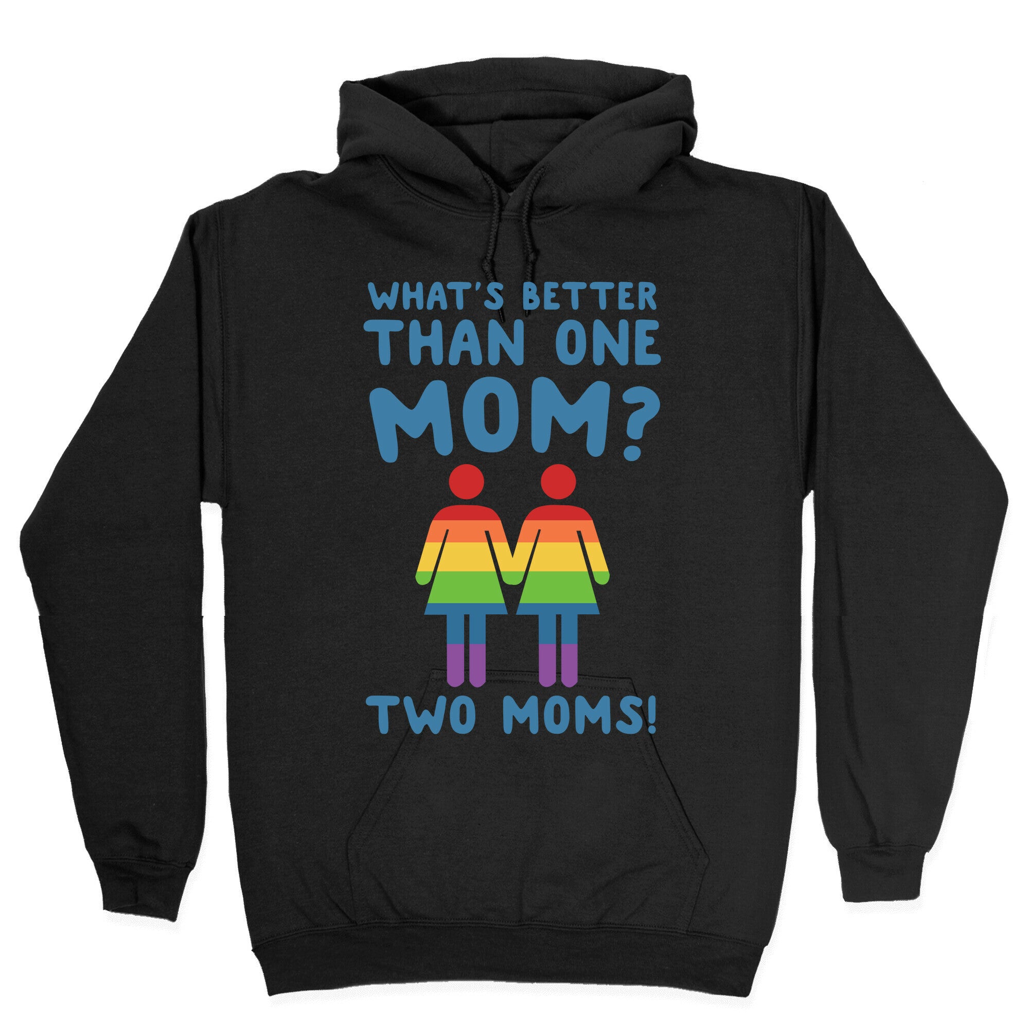 What's Better Than One Mom? Two Moms! Hoodie