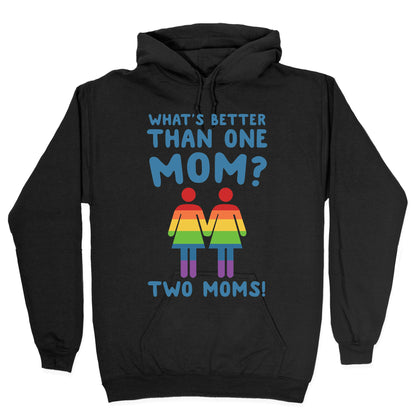 What's Better Than One Mom? Two Moms! Hoodie