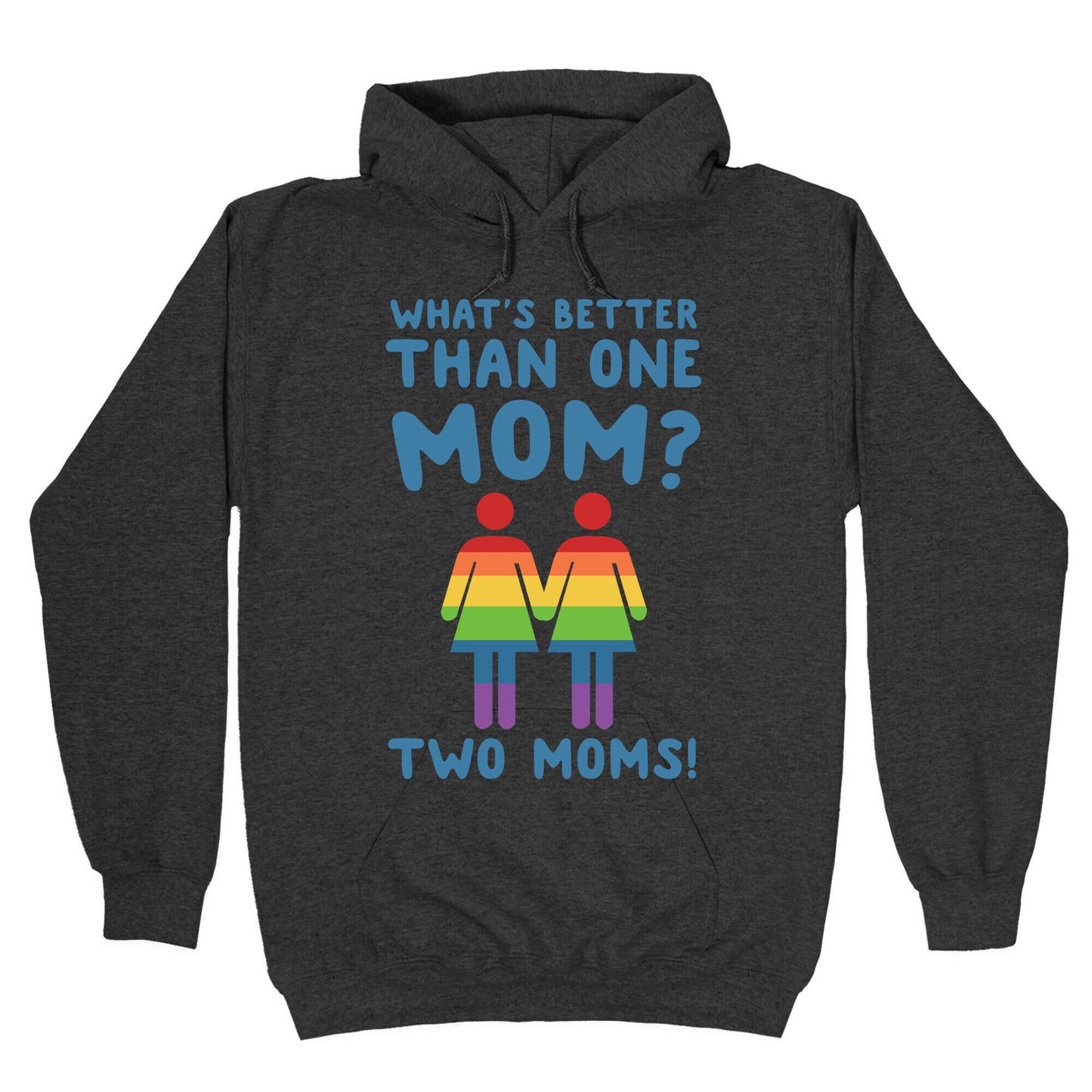 What's Better Than One Mom? Two Moms! Hoodie