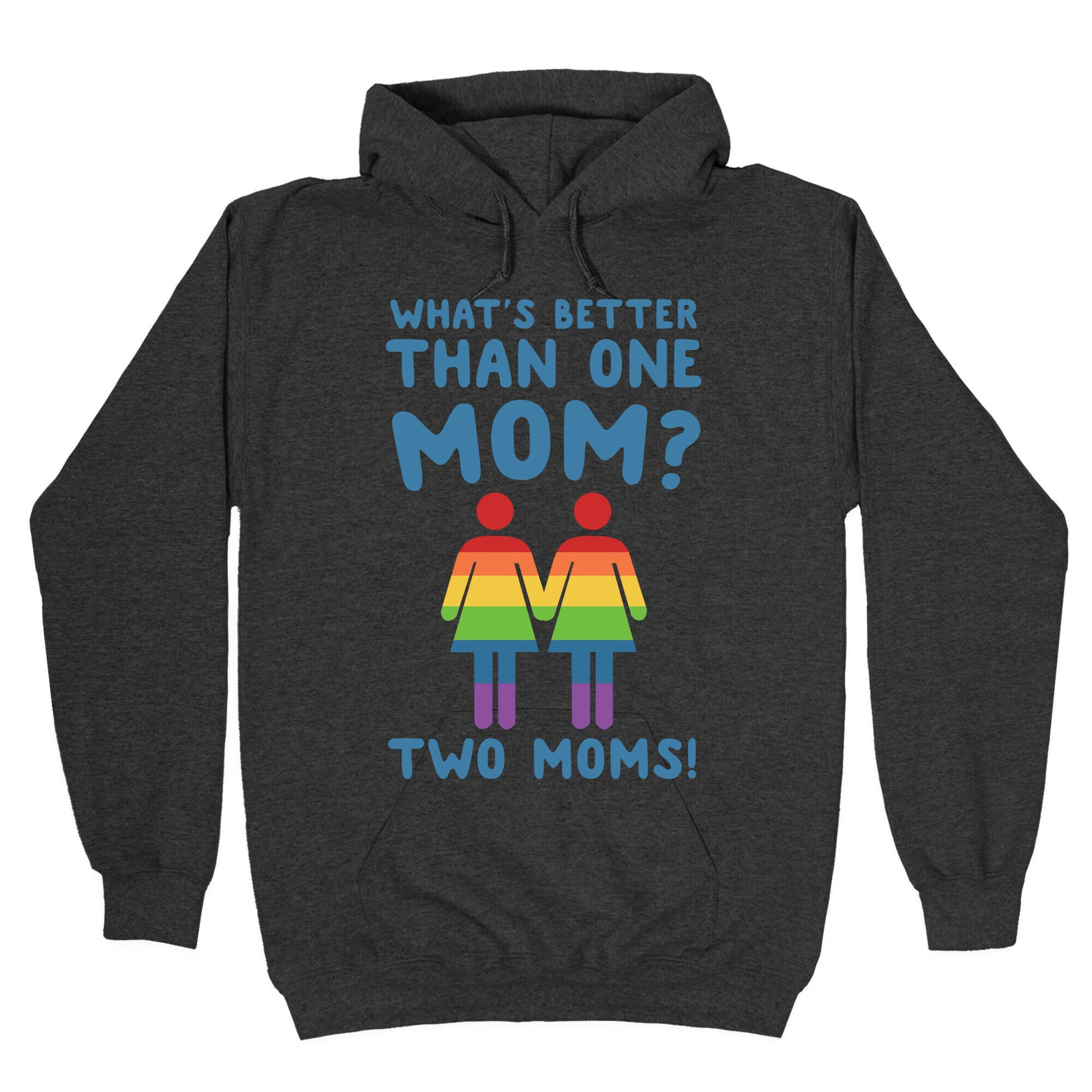 What's Better Than One Mom? Two Moms! Hoodie