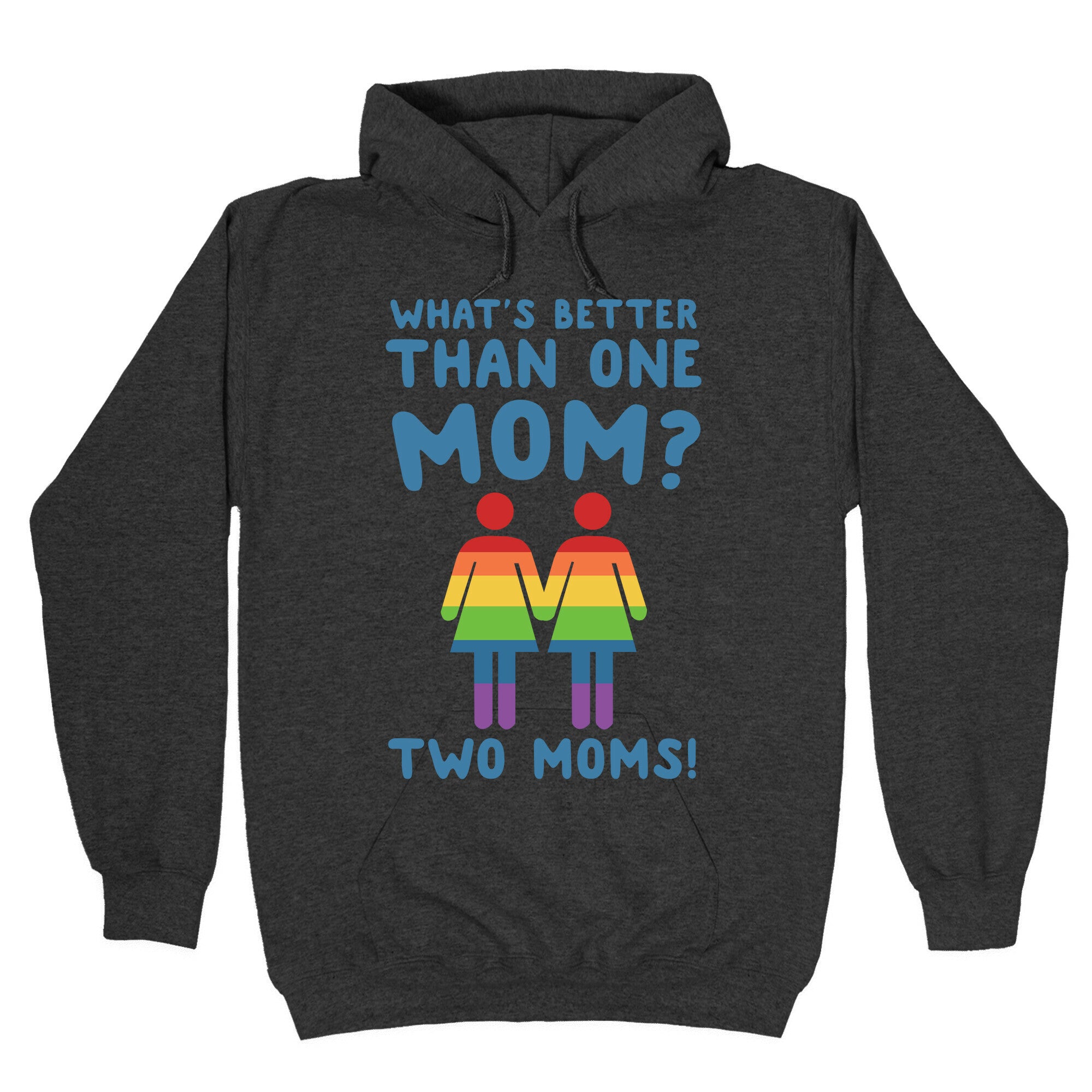 What's Better Than One Mom? Two Moms! Hoodie