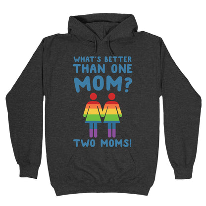 What's Better Than One Mom? Two Moms! Hoodie