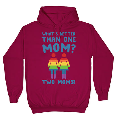 What's Better Than One Mom? Two Moms! Hoodie