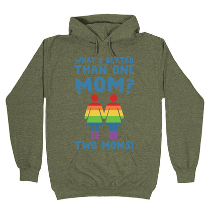 What's Better Than One Mom? Two Moms! Hoodie