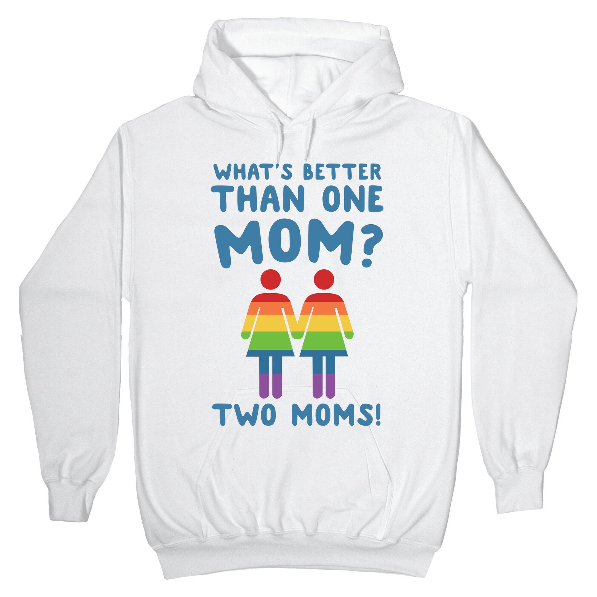 What's Better Than One Mom? Two Moms! Hoodie