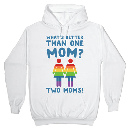 What's Better Than One Mom? Two Moms! Hoodie