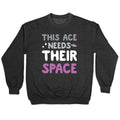 This Ace Needs Their Space Crewneck Sweatshirt