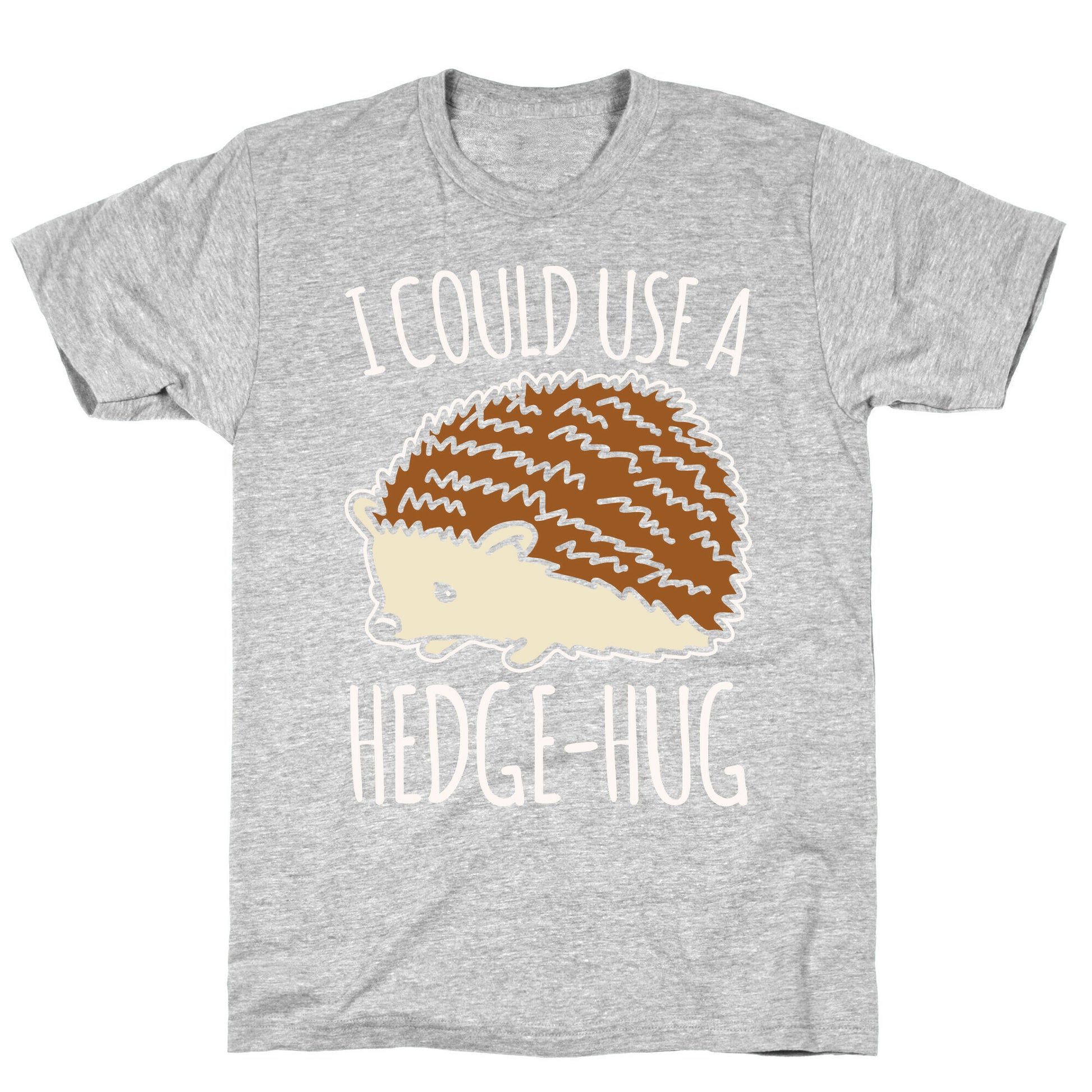 I Could Use A Hedge-Hug White Print T-Shirt