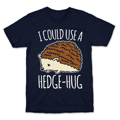 I Could Use A Hedge-Hug White Print T-Shirt