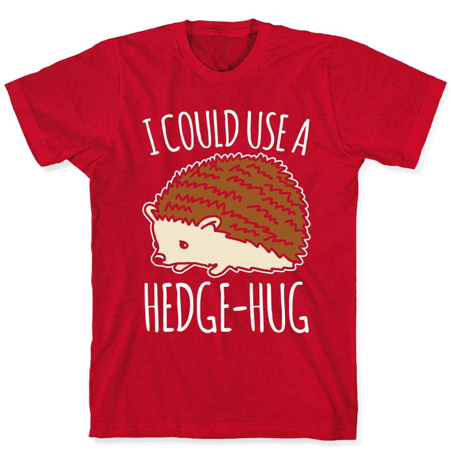 I Could Use A Hedge-Hug White Print T-Shirt