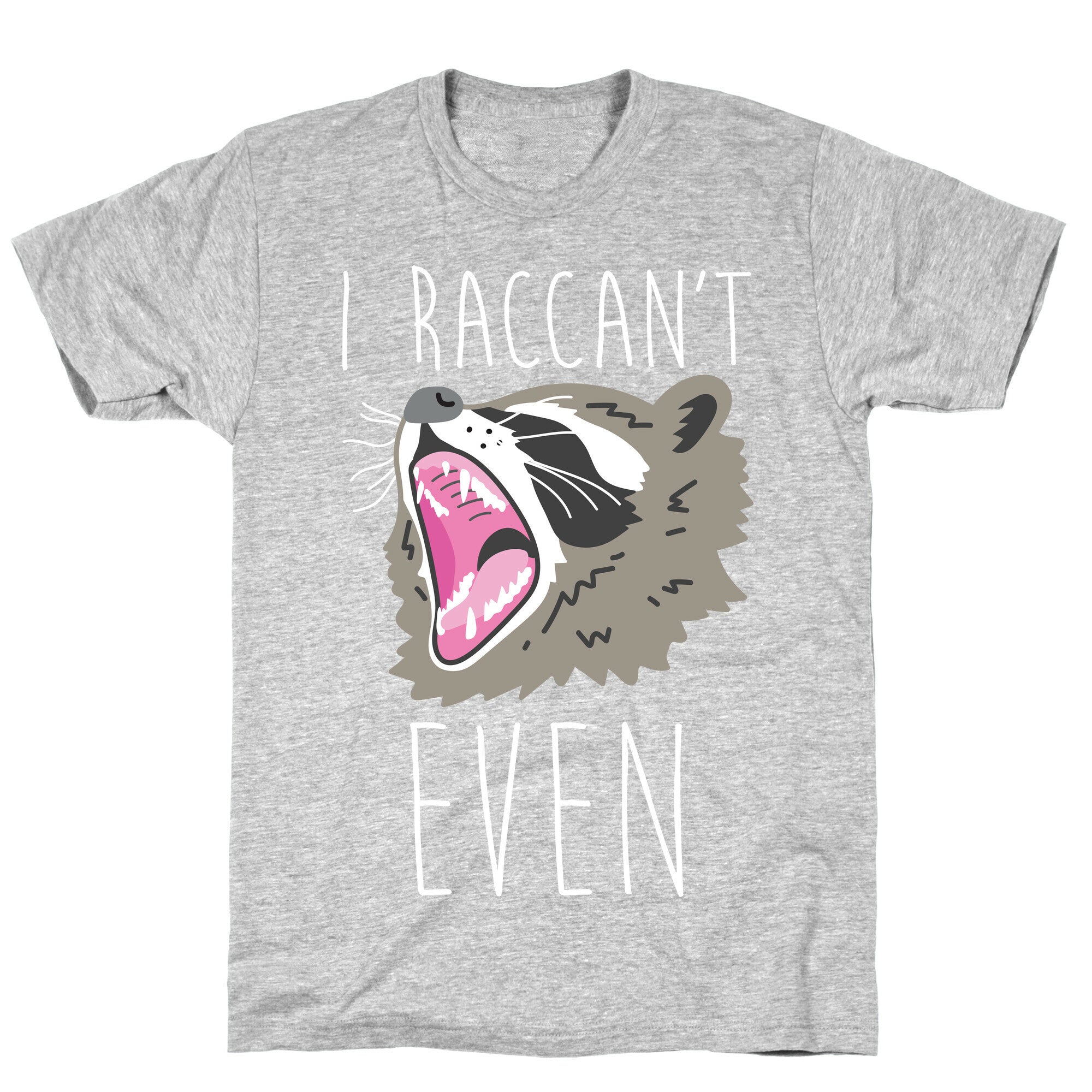 I Raccan't Even Raccoon T-Shirt