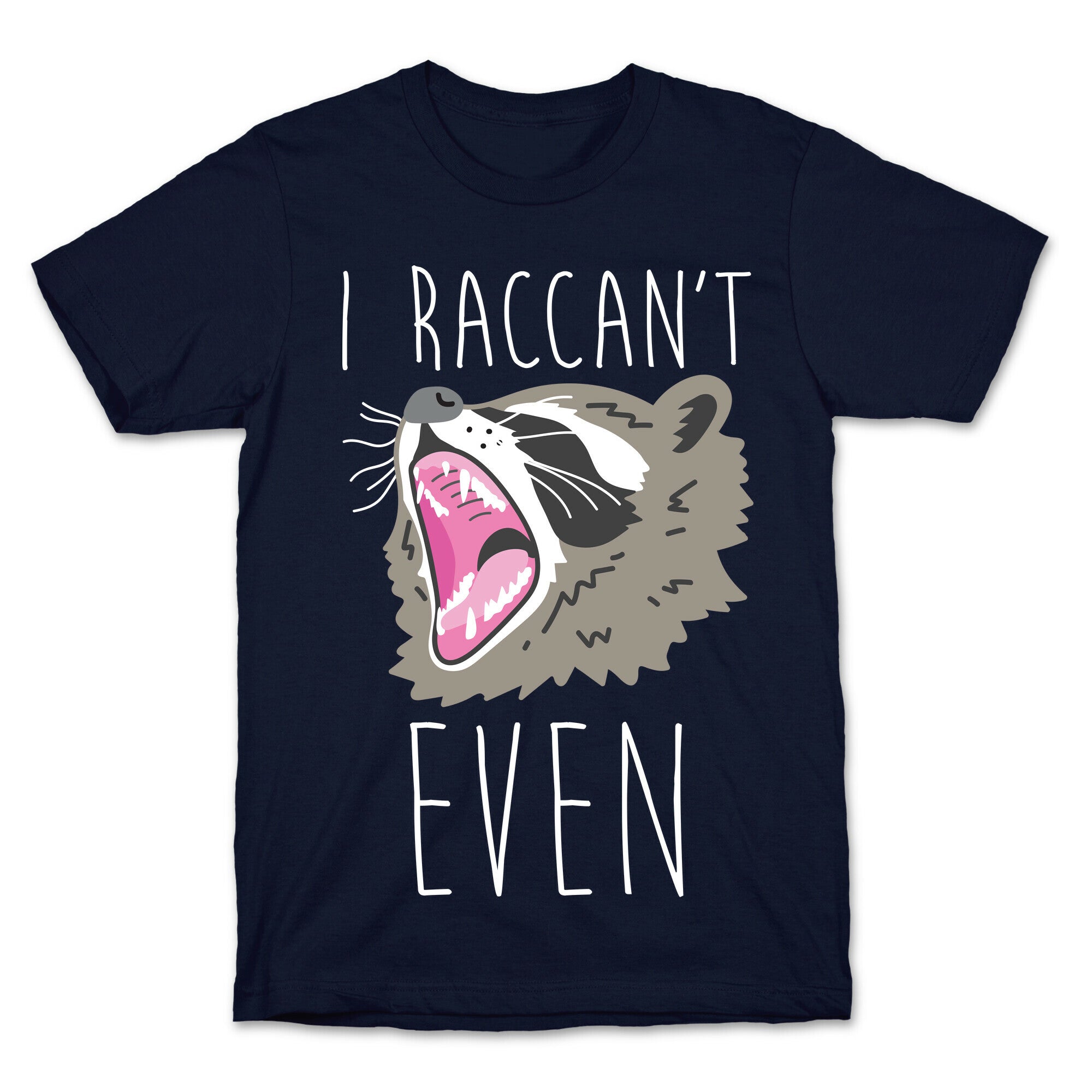 I Raccan't Even Raccoon T-Shirt