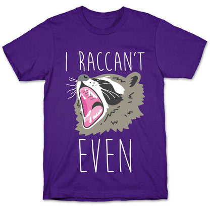 I Raccan't Even Raccoon T-Shirt