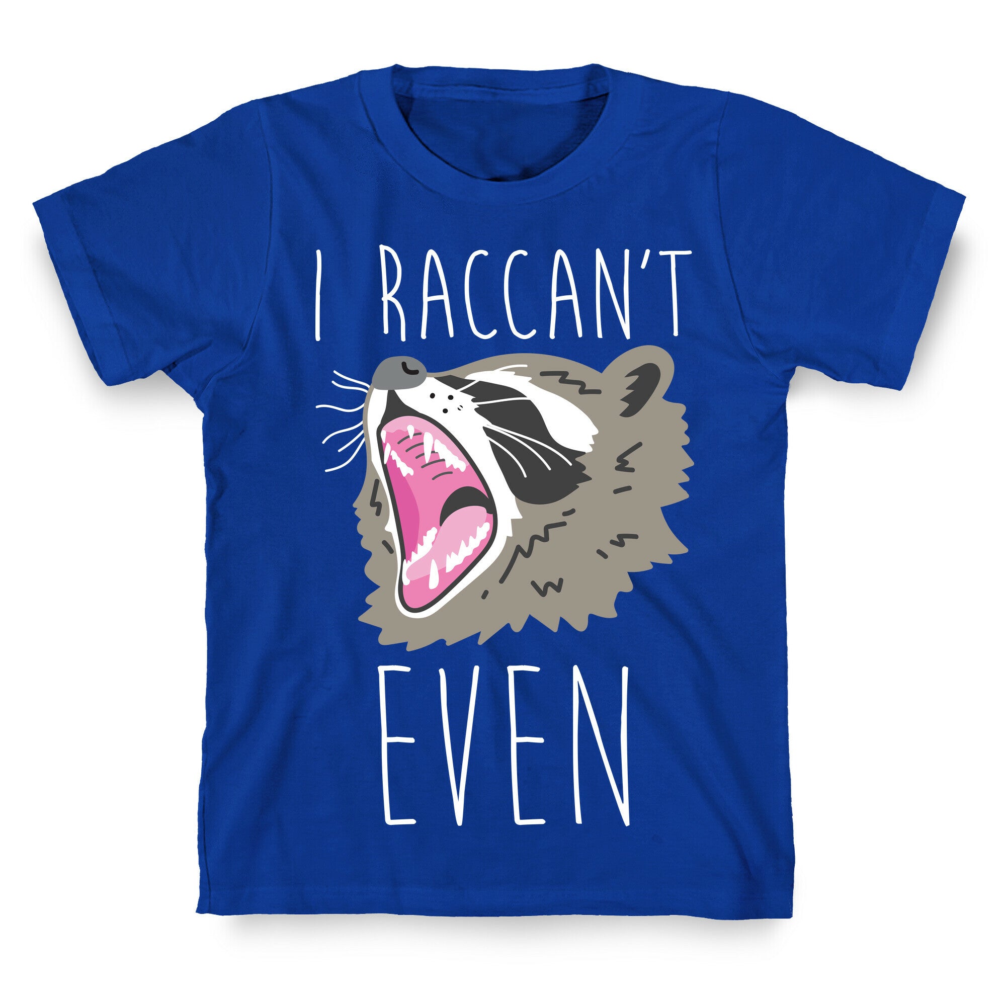I Raccan't Even Raccoon T-Shirt