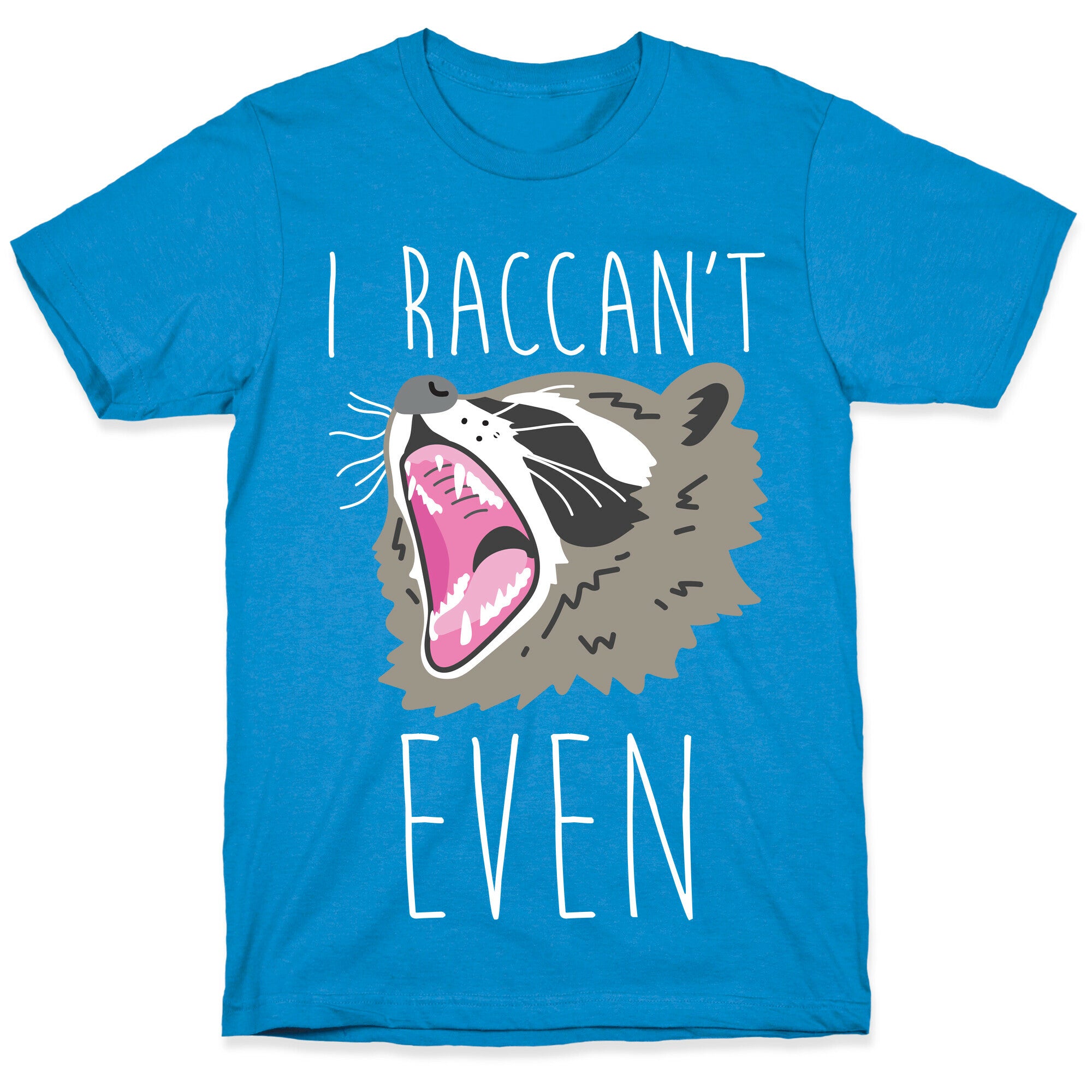 I Raccan't Even Raccoon T-Shirt