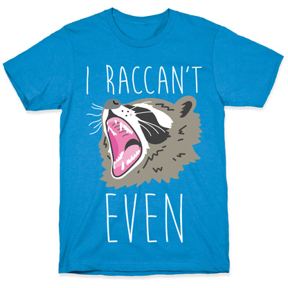 I Raccan't Even Raccoon T-Shirt