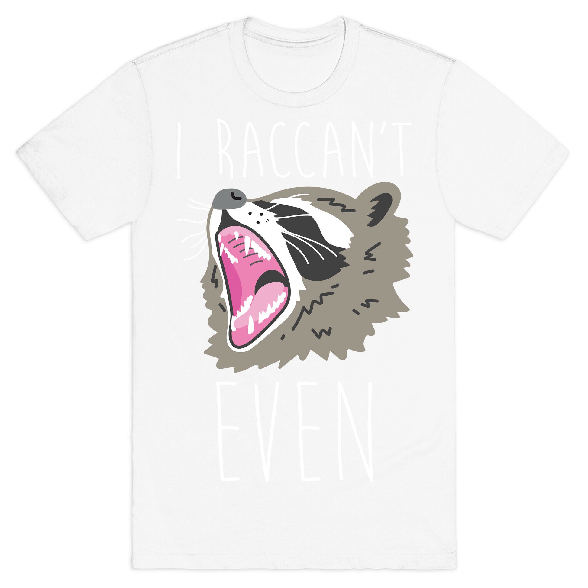 I Raccan't Even Raccoon T-Shirt