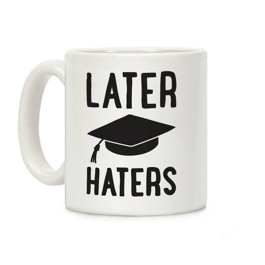 Later Haters Graduation Coffee Mug