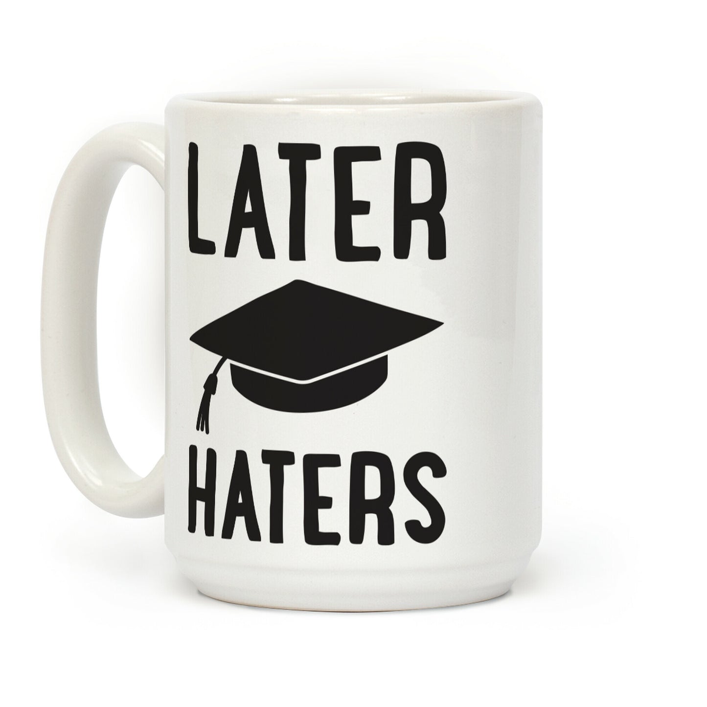 Later Haters Graduation Coffee Mug