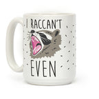 I Raccan't Even Raccoon Coffee Mug