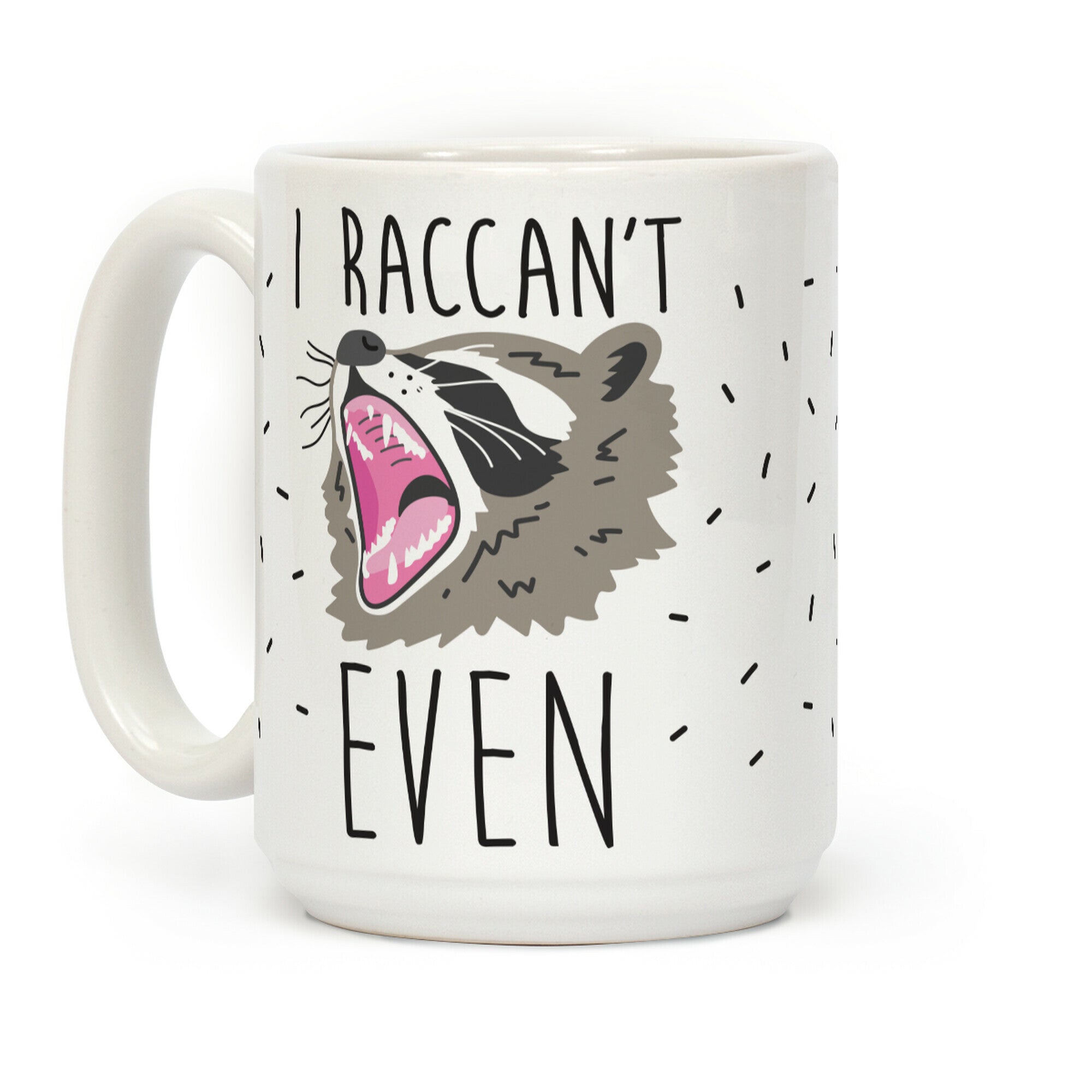 I Raccan't Even Raccoon Coffee Mug