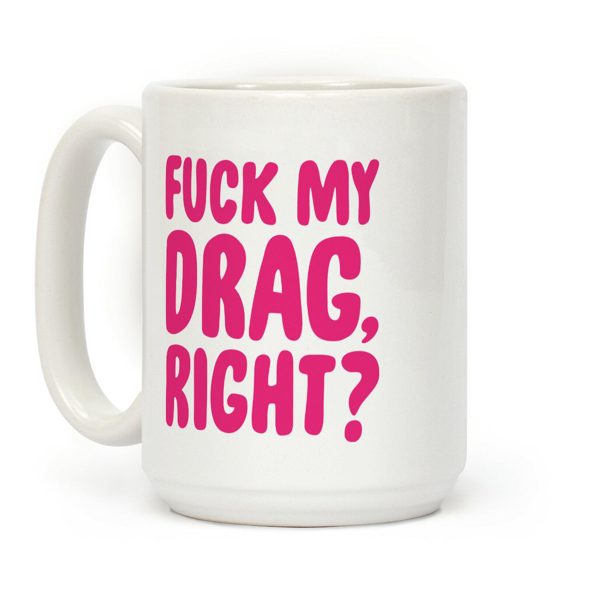 F*** My Drag, Right? Coffee Mug