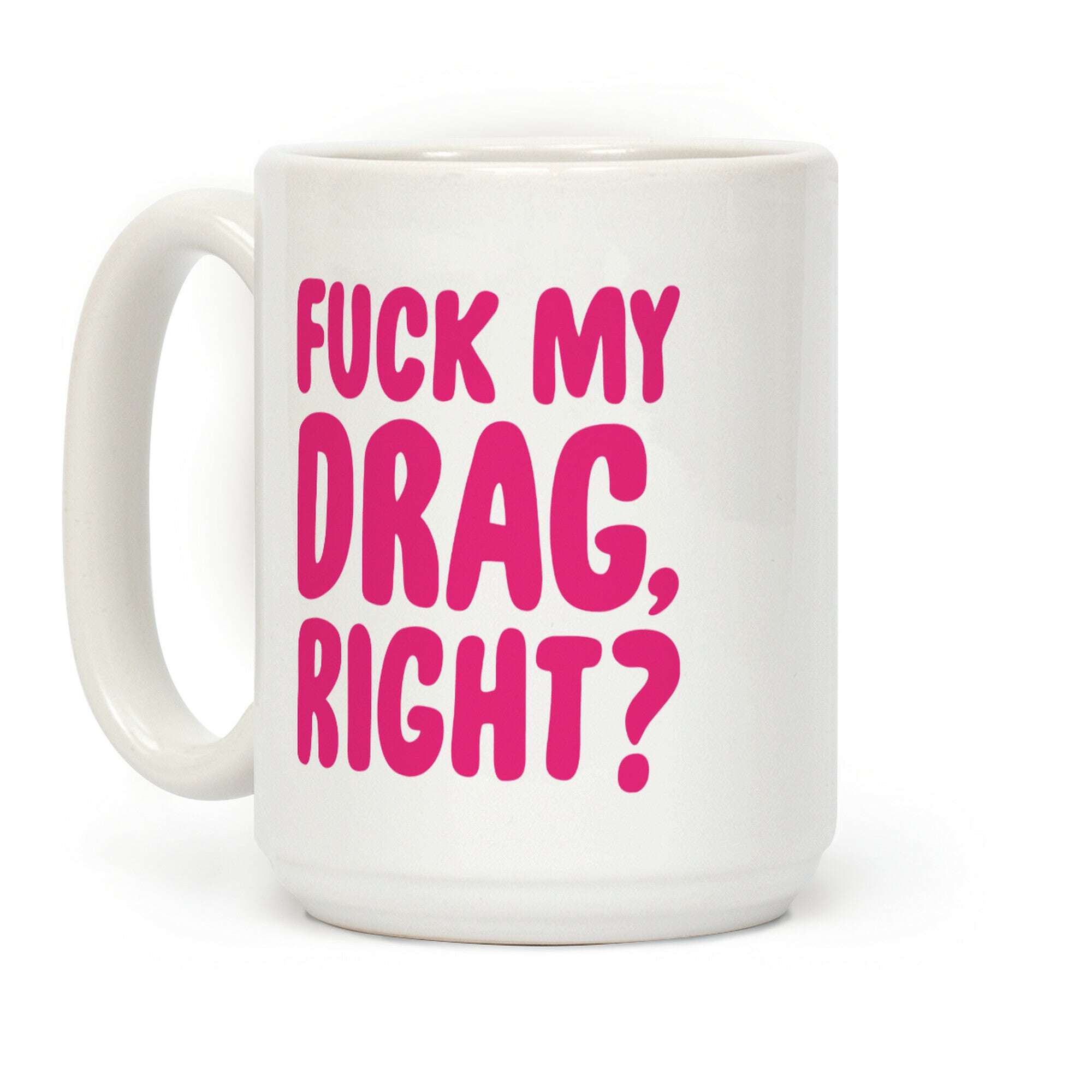 F*** My Drag, Right? Coffee Mug