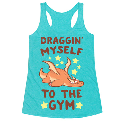 Draggin' Myself to the Gym Racerback Tank