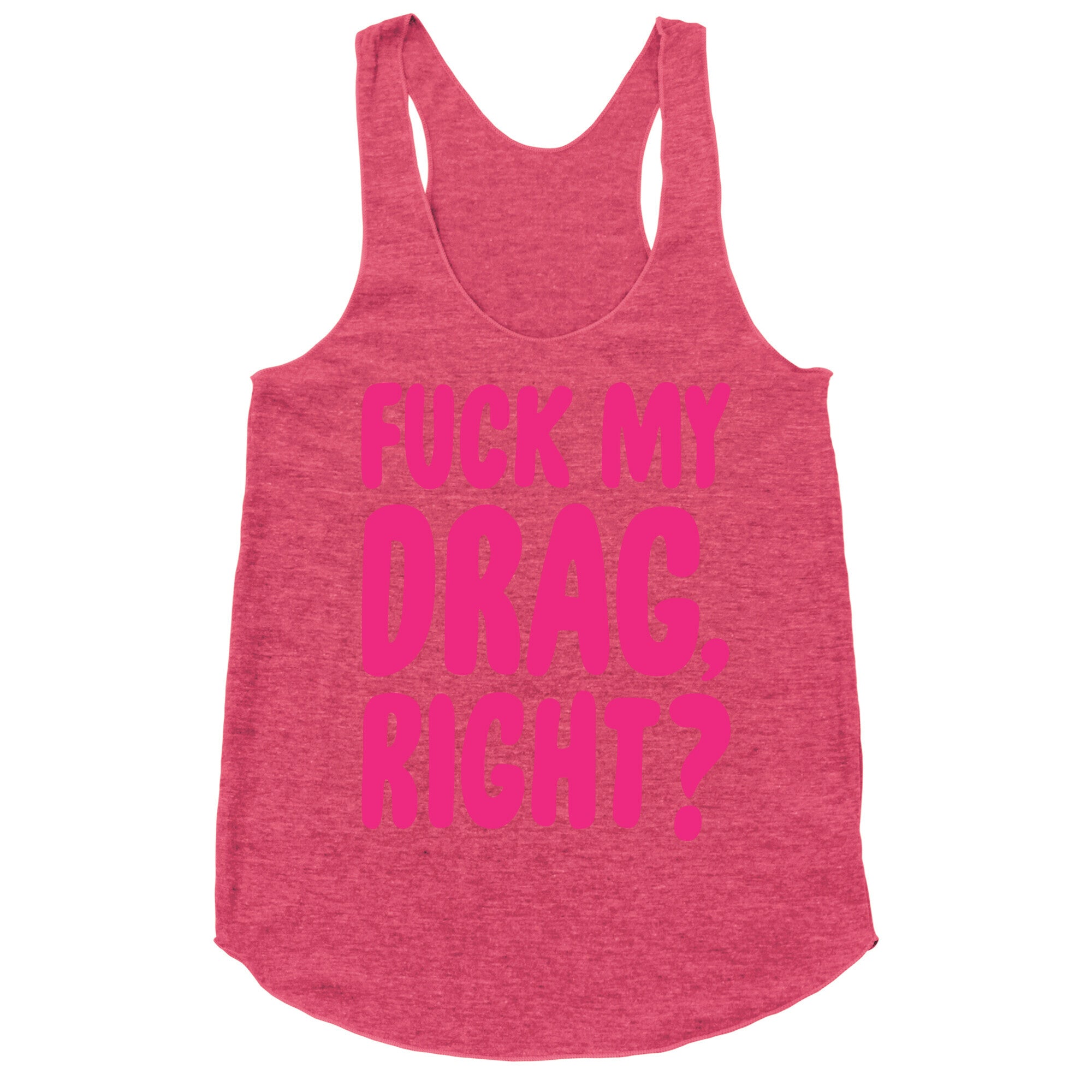 Fuck My Drag, Right? Racerback Tank