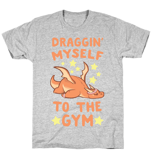 Draggin' Myself to the Gym T-Shirt