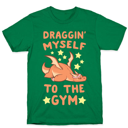 Draggin' Myself to the Gym T-Shirt