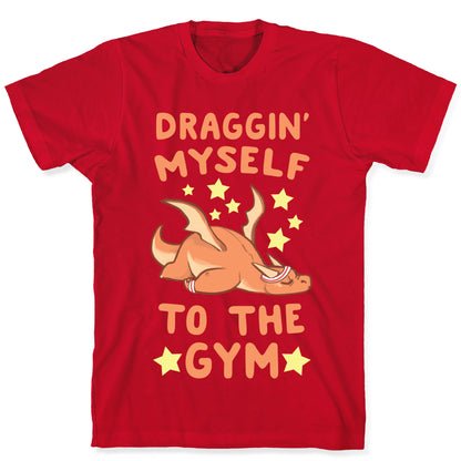 Draggin' Myself to the Gym T-Shirt