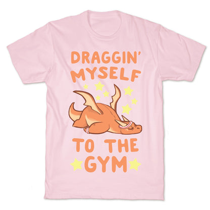 Draggin' Myself to the Gym T-Shirt