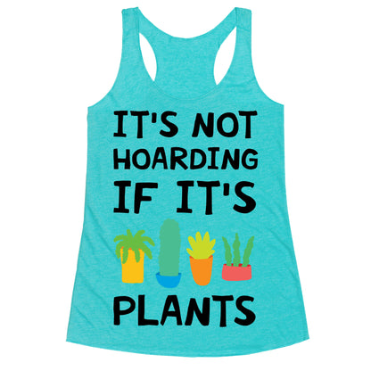 It's Not Hoarding If It's Plants Racerback Tank