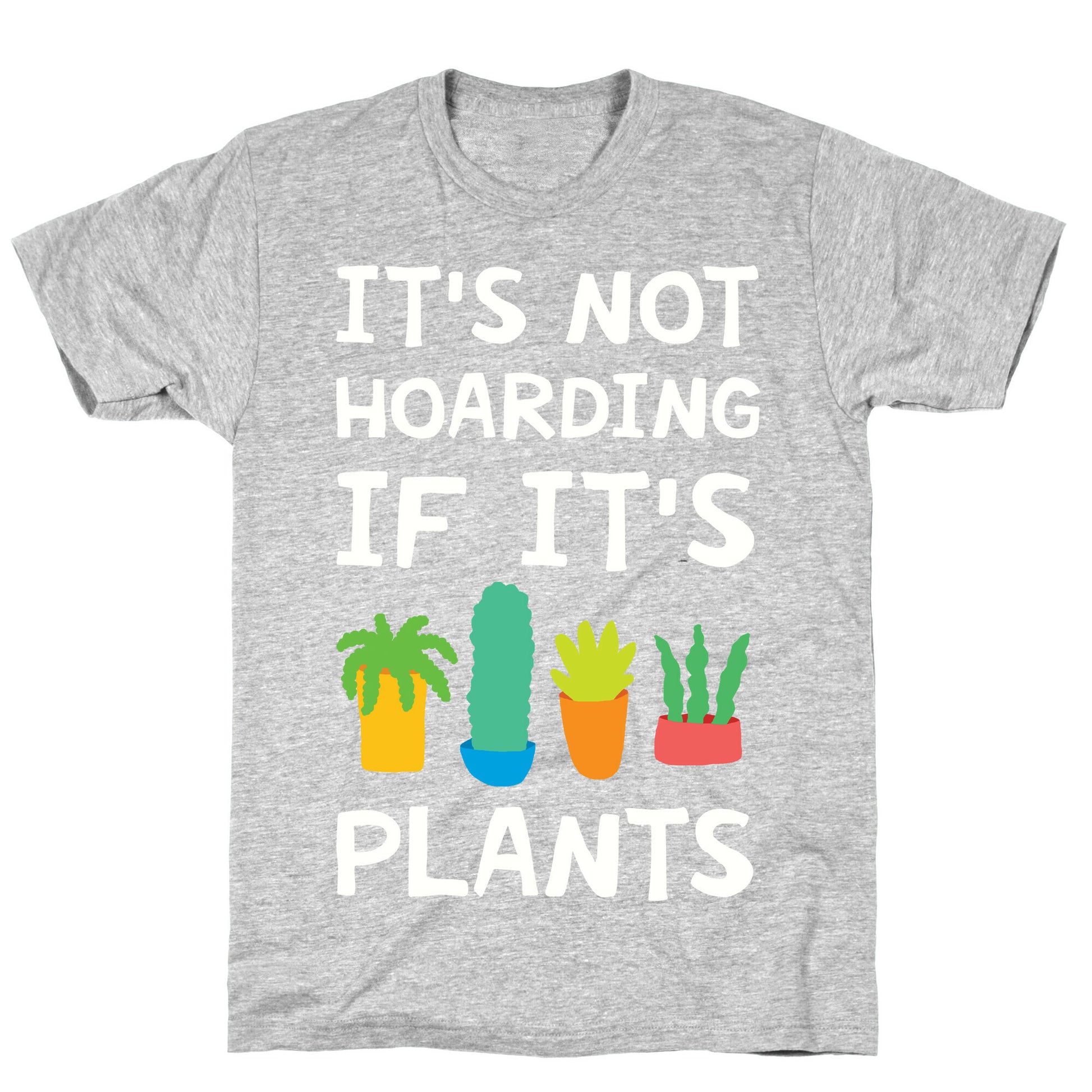 It's Not Hoarding If It's Plants T-Shirt