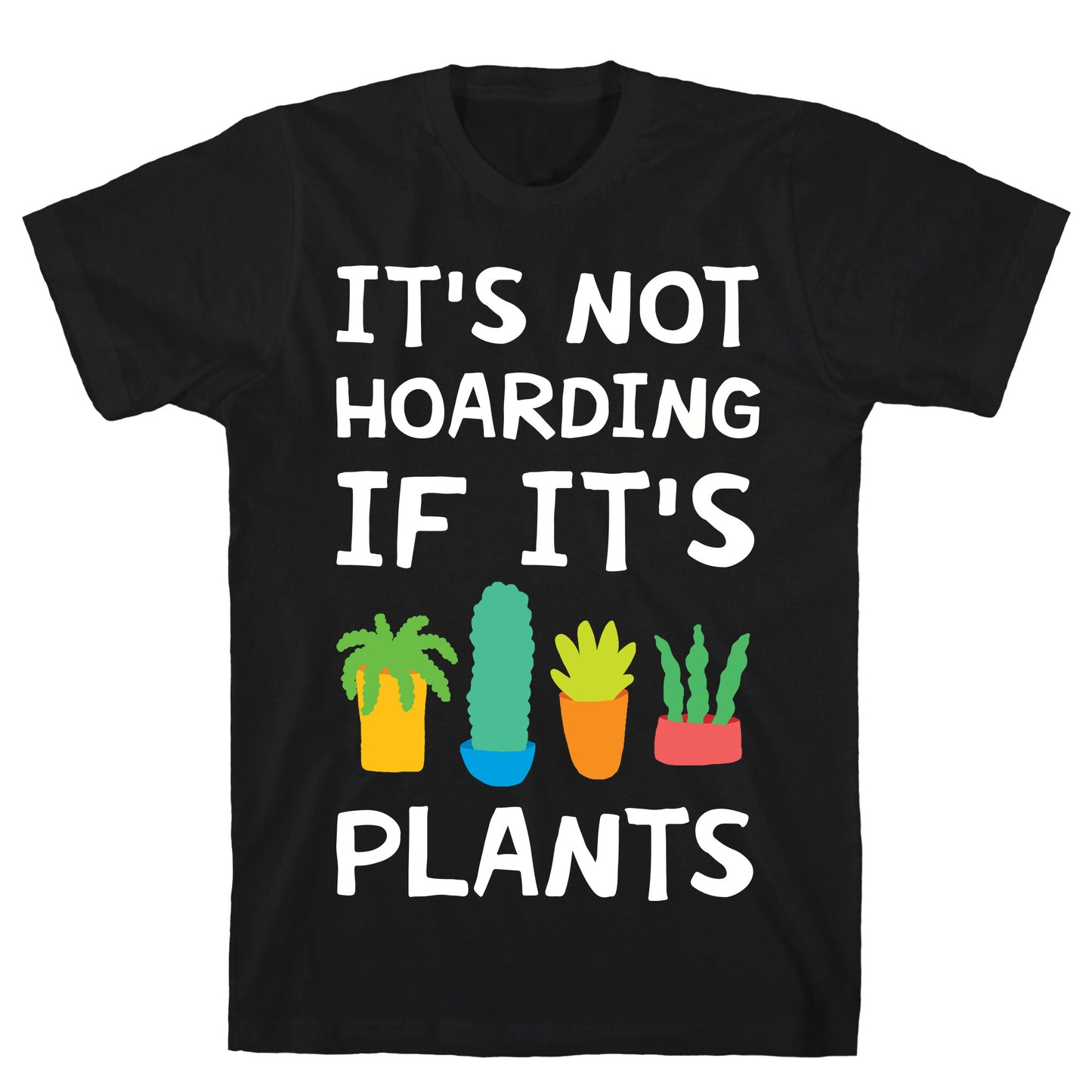 It's Not Hoarding If It's Plants T-Shirt