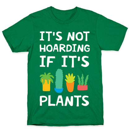 It's Not Hoarding If It's Plants T-Shirt