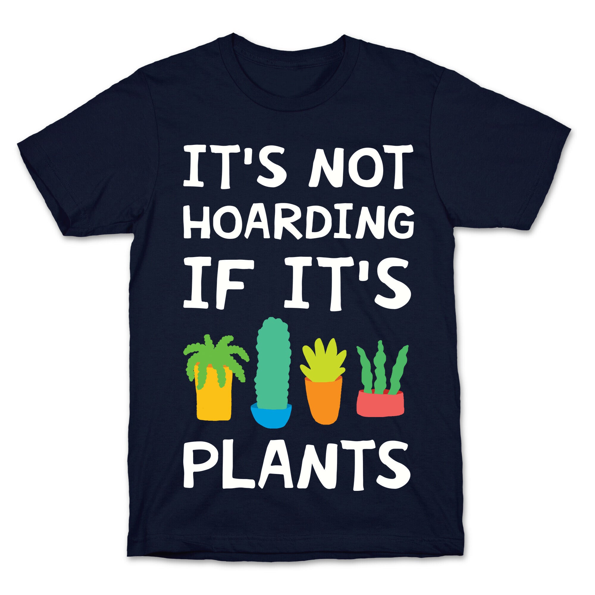 It's Not Hoarding If It's Plants T-Shirt