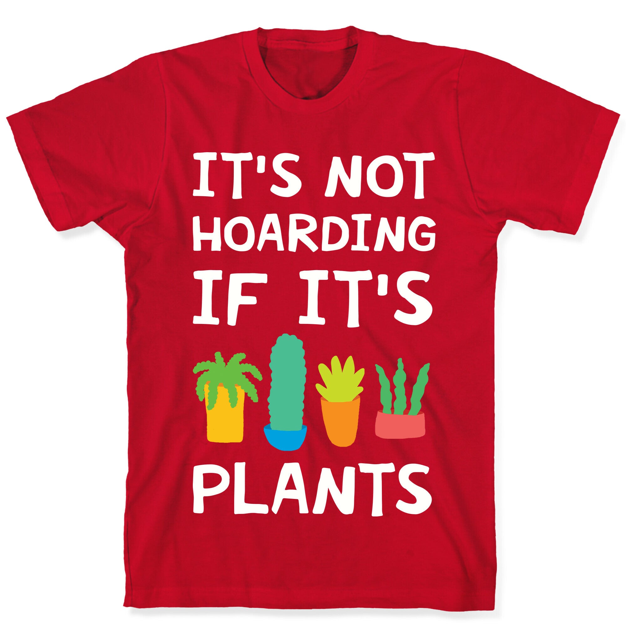 It's Not Hoarding If It's Plants T-Shirt
